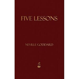 Five Lessons -- Neville Goddard